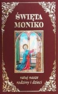 Święta Moniko, ratuj nasze rodziny - okładka książki