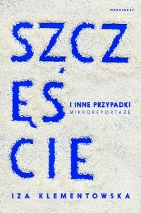 Szczęście i inne przypadki. Mikroreportaże - okłakda ebooka