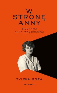 W stronę Anny. Biografia Anny Iwaszkiewicz - okładka książki