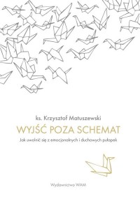 Wyjść poza schemat. Jak uwolnić - okładka książki