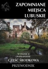 Zapomniane miejsca Lubuskie cz. - okładka książki