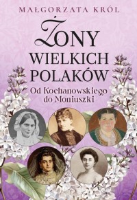 Żony wielkich Polaków Od Kochanowskiego - okładka książki