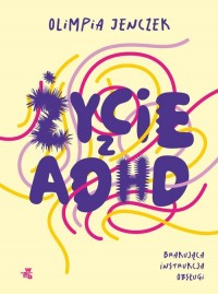 Życie z ADHD Brakująca instrukcja - okładka książki