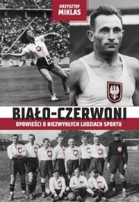 Biało-Czerwoni. Opowieści o niezwykłych - okładka książki