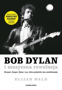 Bob Dylan i muzyczna rewolucja. - okładka książki