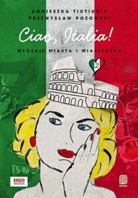 Ciao, Italia! Włoskie miasta i - okładka książki