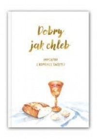 Dobry jak chleb. Pamiątka I Komunii - okładka książki
