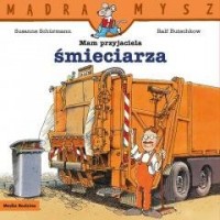Mądra Mysz. Mam przyjaciela śmieciarza - okładka książki