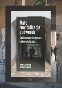 Małe rewitalizacje podwórek. Społeczno-pedagogiczne - okłakda ebooka