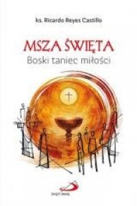 Msza Święta. Boski taniec miłości - okładka książki