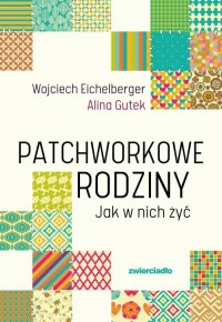 Patchworkowe rodziny. Jak w nich - okładka książki