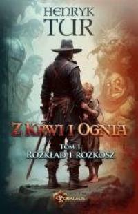 Z Krwi i Ognia T.1 Rozkład i Rozkosz - okładka książki