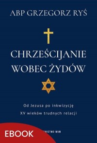 Chrześcijanie wobec Żydów. Od Jezusa - okłakda ebooka