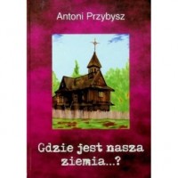 Gdzie jest nasza ziemia...? - okładka książki