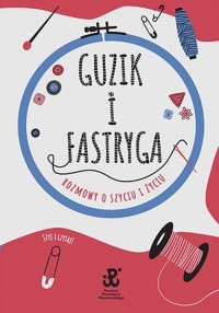 Guzik i fastryga. Rozmowy o szyciu - okładka książki