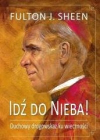 Idź do Nieba! Duchowy drogowskaz - okładka książki