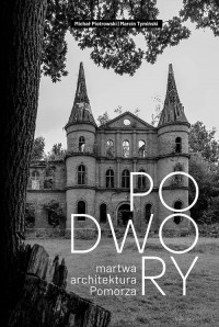 Podwory - martwa architektura Pomorza - okładka książki