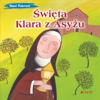 Święta Klara z Asyżu. Seria: Nasi - okładka książki