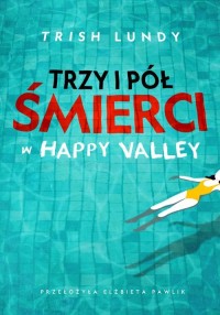 Trzy i pół śmierci w Happy Valley - okładka książki