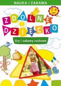 Zdolne dziecko. Gry i zabawy ruchowe. - okłakda ebooka