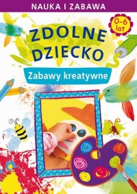 Zdolne dziecko. Zabawy kreatywne. - okłakda ebooka