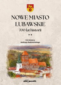 Nowe Miasto Lubawskie 700 lat historii - okładka książki