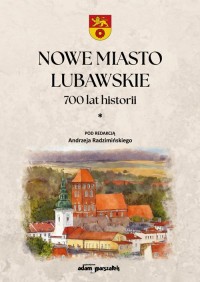 Nowe Miasto Lubawskie 700 lat historii. - okładka książki