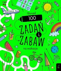 Ponad 100 zadań i zabaw na wakacje - okładka książki
