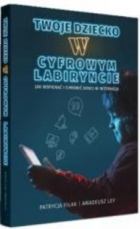 Twoje dziecko w cyfrowym labiryncie - okładka książki