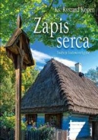 Zapis serca. Tradycje ludowo-religijne - okładka książki