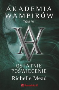 Akademia wampirów. Tom 6. Ostatnie - okładka książki