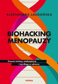 Biohacking menopauzy. Zrozum zmianę, - okładka książki