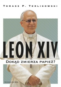 Leon XIV. Dokąd zmierza papież? - okładka książki