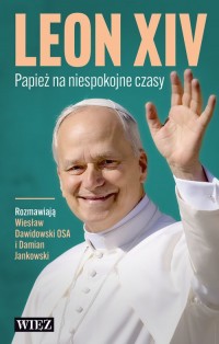 Leon XIV. Papież na niespokojne - okładka książki