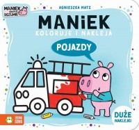 Maniek koloruje i nakleja. Pojazdy - okładka książki