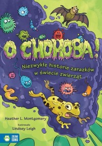 O choroba! Niezwykłe historie zarazków - okładka książki