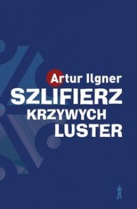 Szlifierz krzywych luster - okładka książki