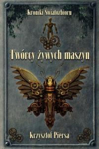 Twórcy żywych maszyn. Kroniki Światozbioru - okłakda ebooka