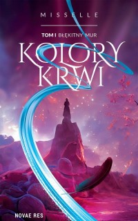 Kolory Krwi. Tom I. Błękitny Mur - okłakda ebooka