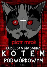 Lubelska masakra kotem podwórkowym - okłakda ebooka