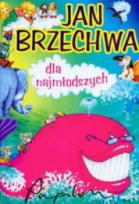 Dla najmłodszych Jan Brzechwa - okładka książki
