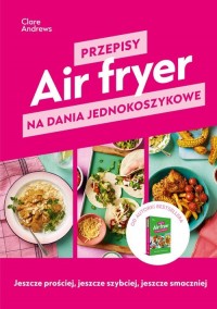 Air fryer. Przepisy na dania jednokoszykowe - okładka książki