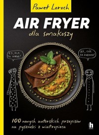AirFryer dla smakoszy. 100 nowych - okładka książki