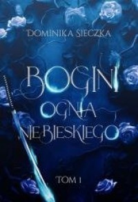 Bogini T.1 Bogini ognia niebieskiego - okładka książki