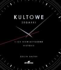 Kultowe zegarki. i ich niewiarygodne - okładka książki