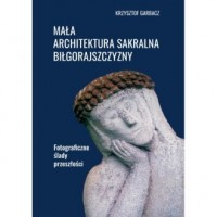 Mała architektura sakralna Biłgorajszczyzny. - okładka książki