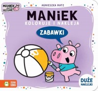 Maniek koloruje i nakleja. Zabawki - okładka książki