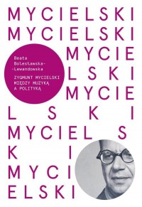 Mycielski. Miedzy muzyką a polityka - okładka książki