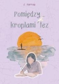 Pomiędzy kroplami łez (barwione - okładka książki