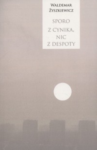 Sporo z cynika, nic z despoty - okładka książki